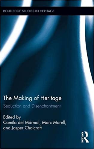 The Making of Heritage: Seduction and Disenchantment