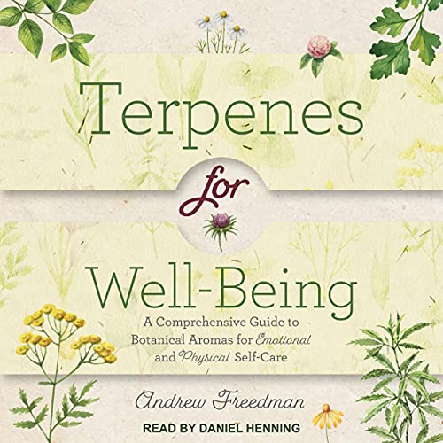 Terpenes for Well-Being: A Comprehensive Guide to Botanical Aromas for Emotional and Physical Self-Care Audiobook