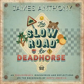 The Slow Road to Deadhorse: An Englishman's Discoveries and Reflections on the Backroads of North AmericaAudiobook