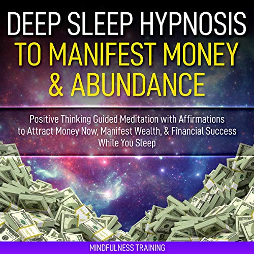 Deep Sleep Hypnosis to Manifest Money &amp; Abundance: Positive Thinking Guided Meditation with Affirmations to Attract Audiobook