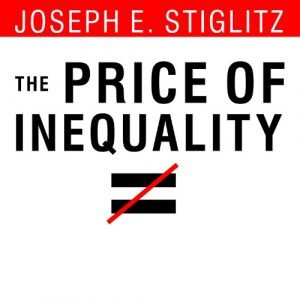 The Price of Inequality: How Today's Divided Society Endangers Our Future[Audiobook]