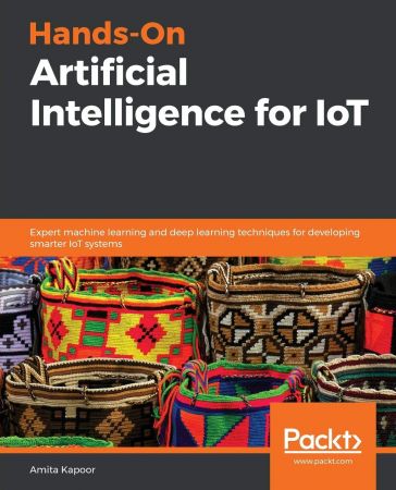 Hands-On Artificial Intelligence for IoT  Expert Machine Learning and Deep Learning Techniques...