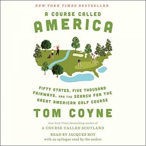 A Course Called America: Fifty States, Five Thousand Fairways, and the Search for the Great American Golf Course Audiobook