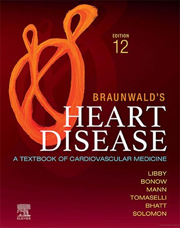 Braunwald's Heart Disease: A Textbook of Cardiovascular Medicine, 12th Edition