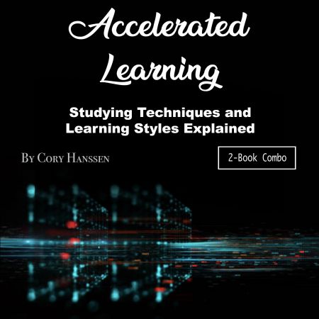 Accelerated Learning: Studying Techniques and Learning Styles Explained Audiobook