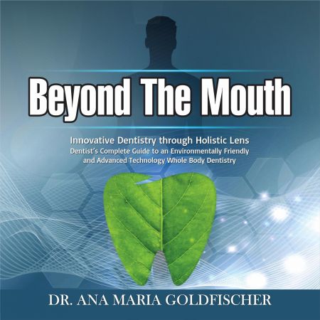 Beyond the Mouth: Innovative Dentistry Through Holistic Lens. Dentist's Complete Guidebook... Audiobook