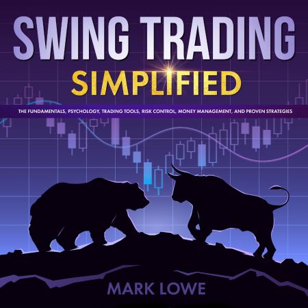 Swing Trading: Simplified: The Fundamentals, Psychology, Trading Tools, Risk Control, Money Management Audiobook