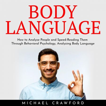 Body Language : How to Analyze People and Speed-Reading Them Through Behavioral Psychology by Michael Crawford Audiobook