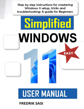 Simplified Windows 11 User Manual  Step by step instructions for mastering Windows 11