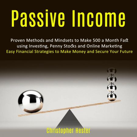 Passive Income: Proven Methods and Mindsets to Make 500 a Month Fast using Investing Audiobook