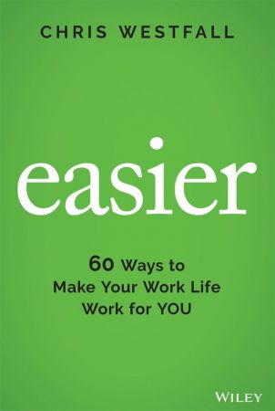 Easier  60 Ways to Make Your Work Life Work for You