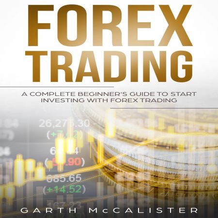 Forex Trading: A Complete Beginner's Guide To Start Investing With Forex Trading Audiobook