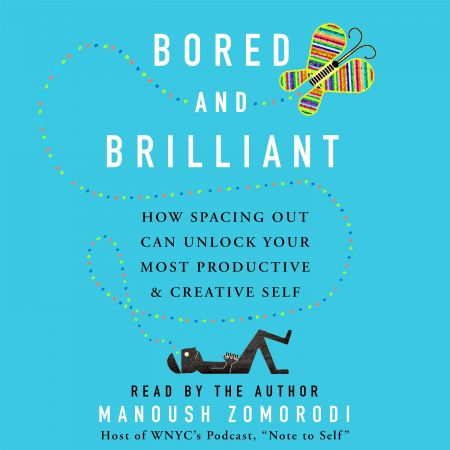 Bored and Brilliant: How Spacing Out Can Unlock Your Most Productive and Creative Self Audiobook