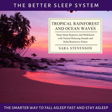 Tropical Rainforest and Ocean Waves: The Better Sleep System - The Smarter Way to Fall Asleep Fast and Stay Asleep Audiobook