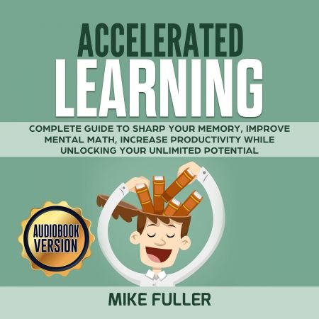Accelerated learning: Complete guide to sharp your memory, improve mental math Audiobook