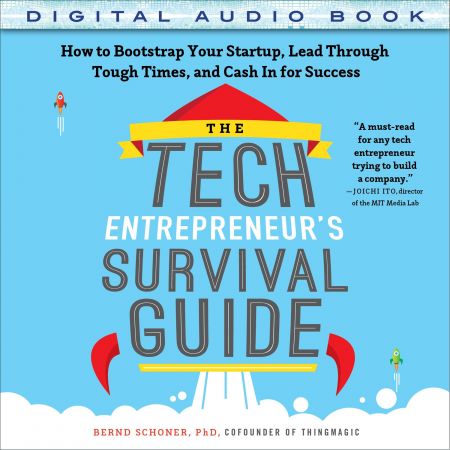 The Tech Entrepreneur's Survival Guide: How to Bootstrap Your Startup, Lead Through Tough Times Audiobook