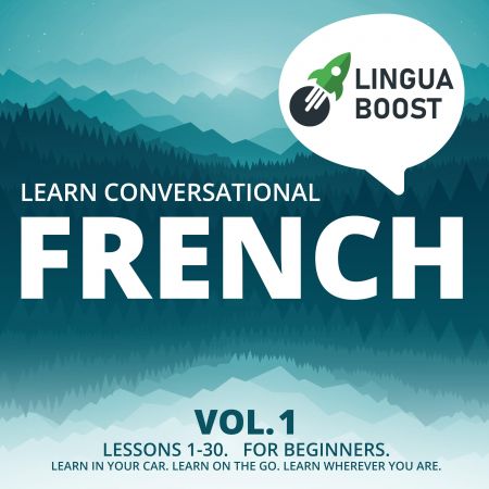 Learn Conversational French Vol. 1: Lessons 1-30. For beginners. Learn in your car. Learn on the go Audiobook