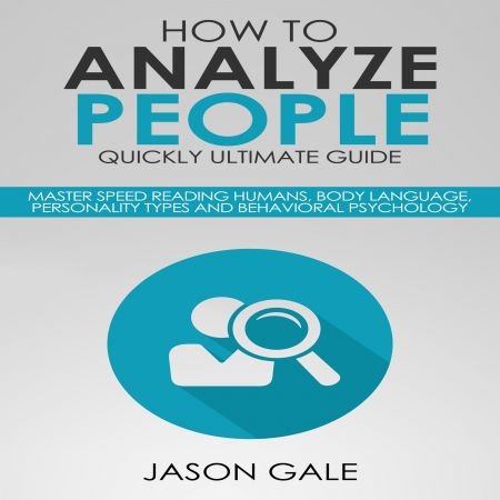 How to Analyze People Quickly Ultimate Guide: Master Speed Reading Humans, Body Language Audiobook