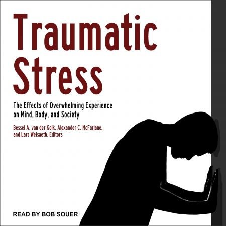 Traumatic Stress: The Effects of Overwhelming Experience on Mind, Body, and Society Audiobook