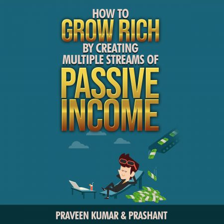 How to Grow Rich by Creating Multiple Streams of Passive Income Audiobook
