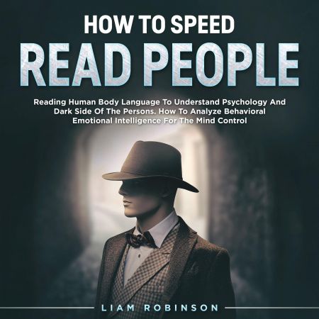 HOW TO SPEED READ PEOPLE: Reading Human Body Language To Understand Psychology And Dark Side Of The PersonsAudiobook