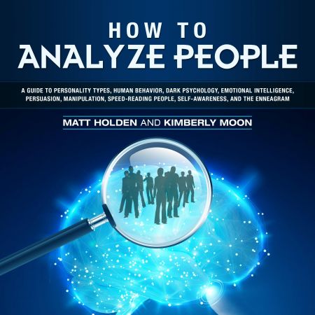 How to Analyze People: A Guide to Personality Types, Human Behavior, Dark Psychology, Emotional IntelligenceAudiobook