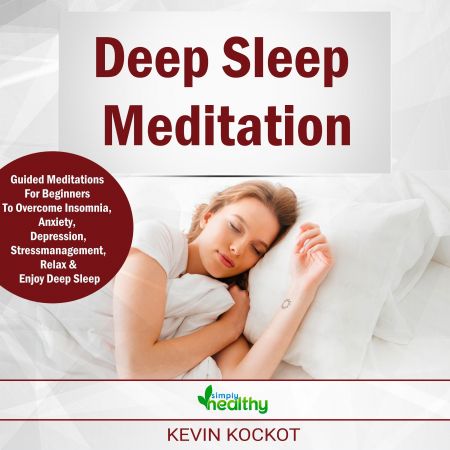Deep Sleep Meditation: Guided Meditations For Beginners To Overcome Insomnia, Anxiety, DepressionAudiobook