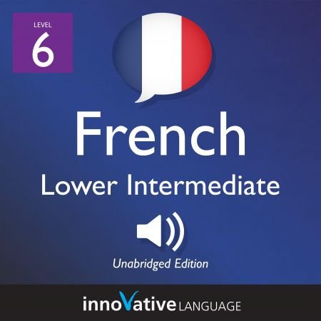 Learn French - Level 6: Lower Intermediate French: Volume 1: Lessons 1-25Audiobook
