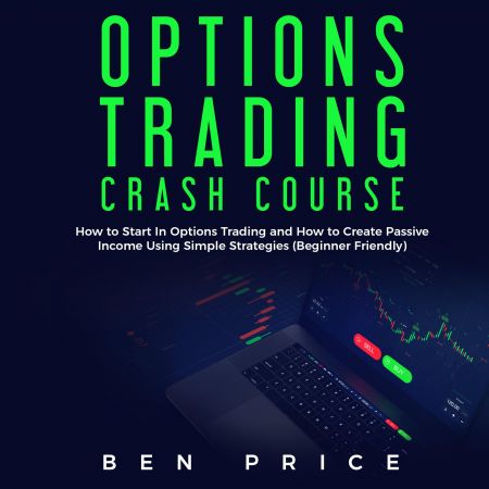 Options Trading Crash Course: How to Start in Options Trading and How to Create Passive Income... Audiobook