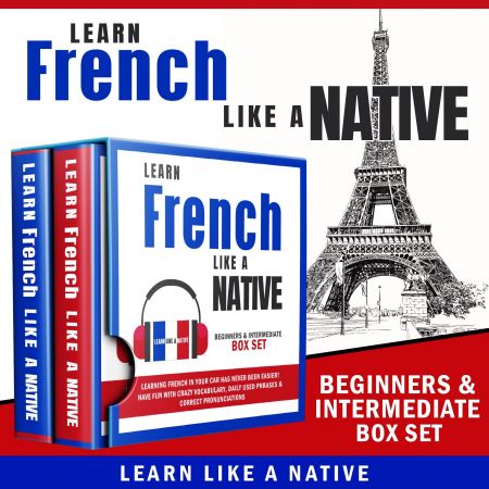 Learn French Like a Native – Beginners &amp; Intermediate Box Set Audiobook