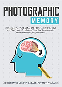Photographic Memory: Remember Anything Better and Faster with More Focus and Clarity with Accelerated Learning... Audiobook
