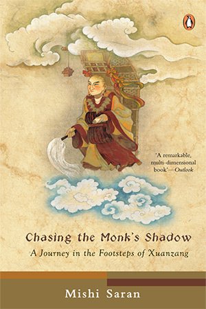 Chasing The Monk's Shadow: A Journey in the Footsteps of Xuanzang