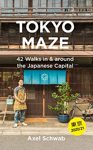 Tokyo Maze – 42 Walks in and around the Japanese Capital: A Guide with 108 Photos, 48 Maps, 300 Weblinks and 100 Tips