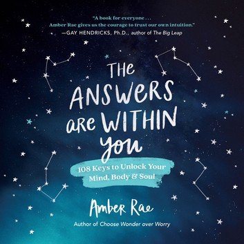 The Answers Are Within You: 108 Keys to Unlock Your Mind, Body &amp; SoulAudiobook