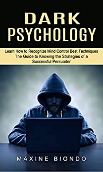 Dark Psychology: Learn How to Recognize Mind Control Best Techniques