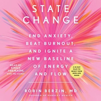 State Change: Ending Anxiety, Beating Burnout &amp; Reaching A Higher Baseline of Energy &amp; FlowAudiobook