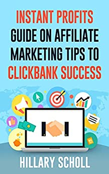 Instant Profits Guide On Affiliate Marketing Tips to Clickbank Success