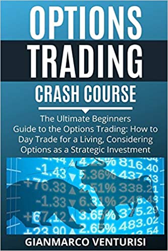 OPTIONS TRADING CRASH COURSE: The Ultimate Beginners Guide to the Options Trading: How to Day Trade for a Living