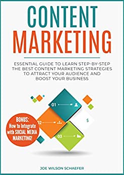 Content Marketing: Essential Guide to Learn Step-by-Step the Best Content Marketing Strategies to Attract your Audience...