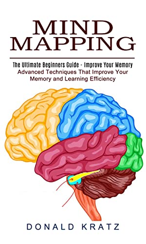 Mind Mapping: The Ultimate Beginners Guide - Improve Your Memory
