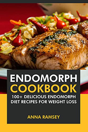 Endomorph Cookbook: 100+ Delicious Endomorph Diet Recipes for Weight Loss
