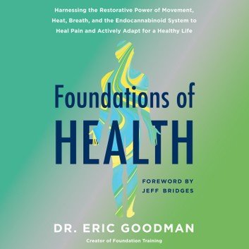 Foundations of Health: Harnessing the Restorative Power of Movement, Heat, Breath, and the Endocannabinoid SystemAudiobook
