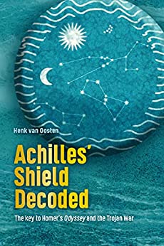 Achilles’ Shield Decoded: The key to Homer’s Odyssey and the Trojan War