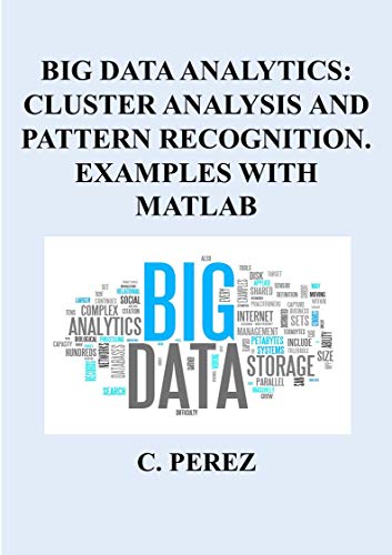 BIG DATA ANALYTICS: CLUSTER ANALYSIS AND PATTERN RECOGNITION. EXAMPLES WITH MATLAB