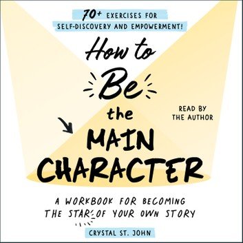 How to Be the Main Character: A Workbook for Becoming the Star of Your Own StoryAudiobook