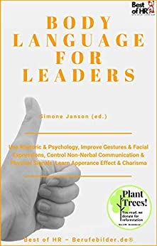 Body Language for Leaders: Use Rhetoric &amp; Psychology, Improve Gestures &amp; Facial Expressions, Control Non-Nerbal Communication