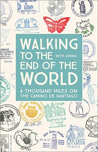 Walking to the End of the World  A Thousand Miles on the Camino De Santiago
