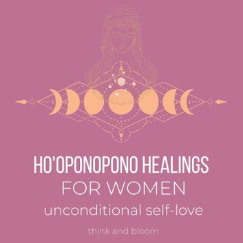 Ho'oponopono Healings For Women - unconditional self-loveAudiobook