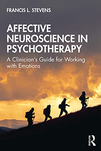 Affective Neuroscience in Psychotherapy: A Clinician's Guide for Working with Emotions