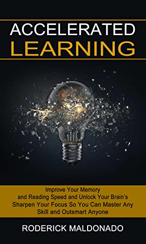 Accelerated Learning: Improve Your Memory and Reading Speed and Unlock Your Brain’s